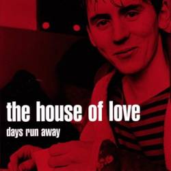 The House Of Love : Days Run Away